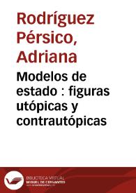 Modelos de estado : figuras utópicas y contrautópicas / Adriana Rodríguez Pérsico | Biblioteca Virtual Miguel de Cervantes