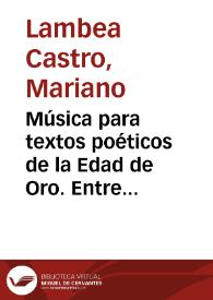 Música para textos poéticos de la Edad de Oro. Entre la tradición y la modernidad / Mariano Lambea Castro | Biblioteca Virtual Miguel de Cervantes