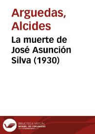 La muerte de José Asunción Silva (1930) / Alcides Arguedas; Remedios Mataix (ed. lit.) | Biblioteca Virtual Miguel de Cervantes