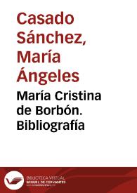 María Cristina de Borbón. Bibliografía / María Ángeles Casado Sánchez | Biblioteca Virtual Miguel de Cervantes