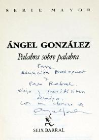 Dedicatoria de Ángel González en un ejemplar de su libro "Palabra sobre palabra" / Ángel González | Biblioteca Virtual Miguel de Cervantes