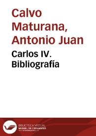 Carlos IV. Bibliografía / Antonio Juan Calvo Maturana | Biblioteca Virtual Miguel de Cervantes