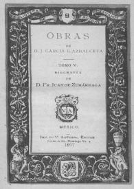 Obras de D. J. García Icazbalceta. Tomo 5. Biografía de D. Fr. Juan de Zumárraga | Biblioteca Virtual Miguel de Cervantes