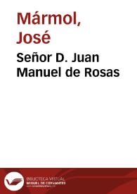 Señor D. Juan Manuel de Rosas / José Mármol; Teodosio Fernández (ed. lit.) | Biblioteca Virtual Miguel de Cervantes