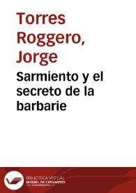 Sarmiento y el secreto de la barbarie | Biblioteca Virtual Miguel de Cervantes