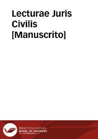 Lecturae Juris Civilis  [Manuscrito] | Biblioteca Virtual Miguel de Cervantes