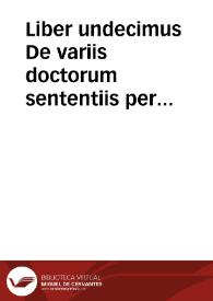 Liber undecimus De variis doctorum sententiis per materias ordine alphabetico distinctus ...  [Manuscrito] | Biblioteca Virtual Miguel de Cervantes