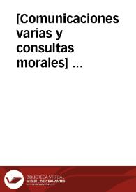 [Comunicaciones varias y consultas morales]  [Manuscrito] | Biblioteca Virtual Miguel de Cervantes