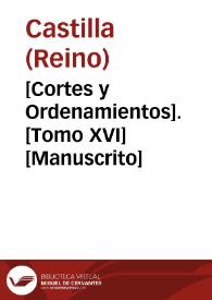 [Cortes y Ordenamientos].  [Tomo XVI]  [Manuscrito] | Biblioteca Virtual Miguel de Cervantes