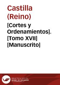 [Cortes y Ordenamientos].  [Tomo XVII]  [Manuscrito] | Biblioteca Virtual Miguel de Cervantes