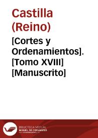 [Cortes y Ordenamientos].  [Tomo XVIII]  [Manuscrito] | Biblioteca Virtual Miguel de Cervantes