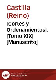 [Cortes y Ordenamientos].  [Tomo XIX]  [Manuscrito] | Biblioteca Virtual Miguel de Cervantes