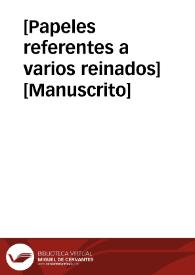[Papeles referentes a varios reinados]  [Manuscrito] | Biblioteca Virtual Miguel de Cervantes