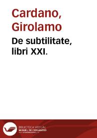 De subtilitate, libri XXI. | Biblioteca Virtual Miguel de Cervantes
