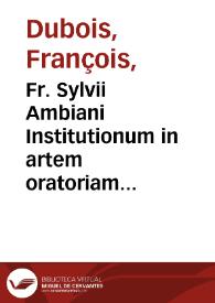 Fr. Sylvii Ambiani Institutionum in artem oratoriam centuriae tres... | Biblioteca Virtual Miguel de Cervantes