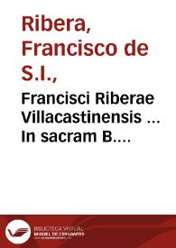 Francisci Riberae Villacastinensis ... In sacram B. Iohannis Apostoli & Euangelistae Apocalypsim commentarij... | Biblioteca Virtual Miguel de Cervantes