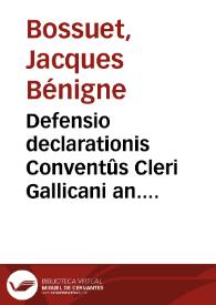 Defensio declarationis Conventûs Cleri Gallicani an. 1682 De ecclesiasticâ potestate / autore ... D. Jacobo-Benigno Bossuet...; tomus secundus | Biblioteca Virtual Miguel de Cervantes