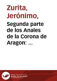Segunda parte de los Anales de la Corona de Aragon : los cinco libros primeros de la Segunda parte... / compuestos por Geronymo Çurita... | Biblioteca Virtual Miguel de Cervantes