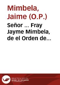 Señor ... Fray Jayme Mimbela, de el Orden de Predicadores... ; Fray Juan Antonio de San Agustin, Recoleto Agustino, y Antonio Xaramillo, de la Compañia de Jesvs, Procuradores Generales de sus provincias de Philipinas ... dizen: Que aviendo por el mes de Septiembre del año passado de noventa y siete llegado à Manila su Reverendo Arçobispo el Doctor Don Diego Camacho y Avila ... empeçò ... la visita, y ... querer, pues, aora el Reverendo Arçobispo, que ... los Religiosos sean amenazados, y compelidos, à no salir de aquellas Islas ... y que passen otros de Europa à lo mismo ... y ... los suplicantes ... piden ... sea servido de darlos por exonerados, y libres del cuydado que hasta aqui han tenido en servir como parrocos las doctrinas, que Philipinas tienen... | Biblioteca Virtual Miguel de Cervantes