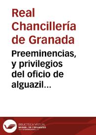Preeminencias, y privilegios del oficio de alguazil mayor de la Real Chancilleria de Granada | Biblioteca Virtual Miguel de Cervantes