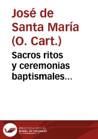 Sacros ritos y ceremonias baptismales... / el V.P.D. Iosef de S. Maria... | Biblioteca Virtual Miguel de Cervantes