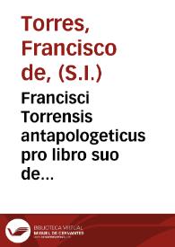 Francisci Torrensis antapologeticus pro libro suo de residentia Pastorum iure divino scripto sancita... | Biblioteca Virtual Miguel de Cervantes