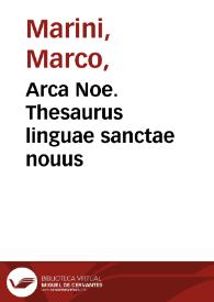 Arca Noe. Thesaurus linguae sanctae nouus / D. Marco Marino brixiano | Biblioteca Virtual Miguel de Cervantes