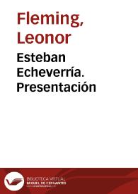 Esteban Echeverría. Presentación / Leonor Fleming | Biblioteca Virtual Miguel de Cervantes