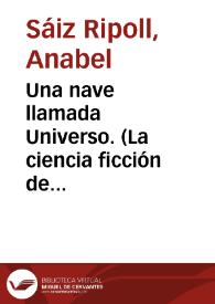 Una nave llamada Universo. (La ciencia ficción de Jordi Sierra i Fabra) / por Anabel Sáiz Ripoll | Biblioteca Virtual Miguel de Cervantes