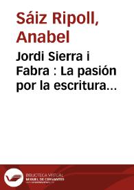 Jordi Sierra i Fabra : La pasión por la escritura (aproximación a su obra juvenil e infantil) / Anabel Sáiz Ripoll | Biblioteca Virtual Miguel de Cervantes