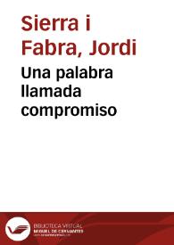 Una palabra llamada compromiso / por Jordi Sierra i Fabra | Biblioteca Virtual Miguel de Cervantes