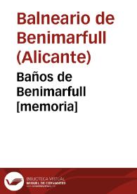 Baños de Benimarfull [memoria] / [Medico-Director en propiedad Juan Carrió Grifol] | Biblioteca Virtual Miguel de Cervantes