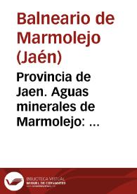 Provincia de Jaen. Aguas minerales de Marmolejo : memoria correspondiente á las temporadas de 1872 / [director] Luis Góngora y Joanico. | Biblioteca Virtual Miguel de Cervantes