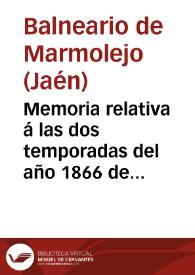 Memoria relativa á las dos temporadas del año 1866 de las aguas minerales de Marmolejo / [director] Luis Góngora. | Biblioteca Virtual Miguel de Cervantes