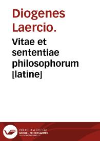 Vitae et sententiae philosophorum [latine] / Diogenes Laercio; ab Ambrosio Traversario translatae. | Biblioteca Virtual Miguel de Cervantes
