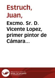 Excmo. Sr. D. Vicente Lopez, primer pintor de Cámara de S.M.C. / Bdo. Lopez pinx.; Estruch sculp. 1868. | Biblioteca Virtual Miguel de Cervantes