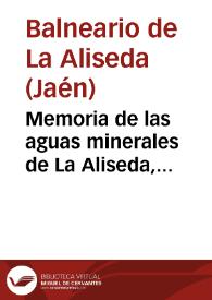 Memoria de las aguas minerales de La Aliseda, correspondiente á la temporada oficial de 1894 / el Médico Director interino Dr. Antonio Espinosa. | Biblioteca Virtual Miguel de Cervantes