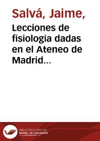 Lecciones de fisiologia dadas en el Ateneo de Madrid en 1842 y 1843  [Manuscrito] / por D. Jaime Salvá. | Biblioteca Virtual Miguel de Cervantes
