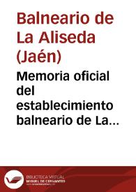 Memoria oficial del establecimiento balneario de La Aliseda : año de 1896 / [el médico-director]Luis R. Gómez Torres. | Biblioteca Virtual Miguel de Cervantes