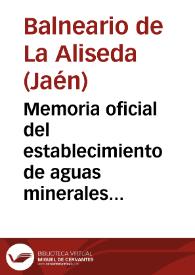 Memoria oficial del establecimiento de aguas minerales de La Aliseda : temporadas de 1897 / el médico director Luis Ramon Gomez. | Biblioteca Virtual Miguel de Cervantes