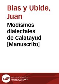 Modismos dialectales de Calatayud  [Manuscrito] / recogidos por Don Juan Blas y Ubide. | Biblioteca Virtual Miguel de Cervantes
