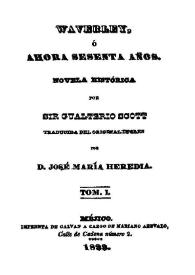 Waverley, o, Ahora sesenta años : novela histórica . Tomo I / por Sir Gualterio Scott; traducida del original inglés por José María Heredia | Biblioteca Virtual Miguel de Cervantes