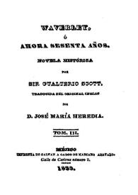 Waverley, o, Ahora sesenta años : novela histórica . Tomo III / por Sir Gualterio Scott; traducida del original inglés por José María Heredia | Biblioteca Virtual Miguel de Cervantes