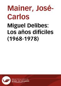 Miguel Delibes: Los años difíciles (1968-1978) / José Carlos Mainer | Biblioteca Virtual Miguel de Cervantes