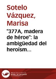 "377A, madera de héroe": la ambigüedad del heroísmo / Marisa Sotelo Vázquez | Biblioteca Virtual Miguel de Cervantes