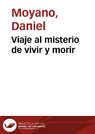 Viaje al misterio de vivir y morir / Daniel Moyano | Biblioteca Virtual Miguel de Cervantes