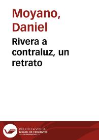 Rivera a contraluz, un retrato / Daniel Moyano | Biblioteca Virtual Miguel de Cervantes