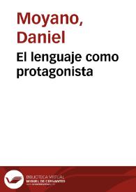 El lenguaje como protagonista / Daniel Moyano | Biblioteca Virtual Miguel de Cervantes