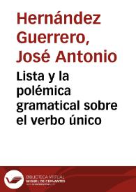 Lista y la polémica gramatical sobre el verbo único / José Antonio Hernández Guerrero | Biblioteca Virtual Miguel de Cervantes