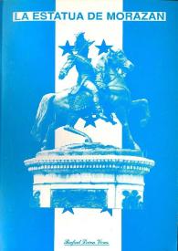La estatua de Morazán [Fragmento] / por Rafael Leiva Vivas | Biblioteca Virtual Miguel de Cervantes